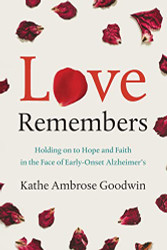 Love Remembers: Holding on to Hope and Faith in the Face