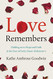 Love Remembers: Holding on to Hope and Faith in the Face