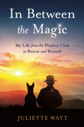 In Between the Magic: My Life from the Playboy Club to Beirut