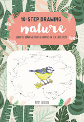 Ten-Step Drawing: Nature: Learn to draw 60 plants & animals in ten