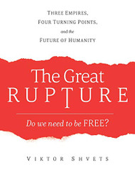 Great Rupture: Three Empires Four Turning Points and the Future