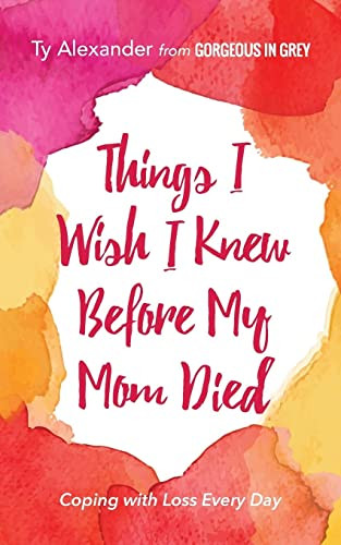 Things I Wish I Knew Before My Mom Died