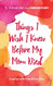 Things I Wish I Knew Before My Mom Died