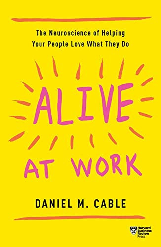 Alive at Work: The Neuroscience of Helping Your People Love What They