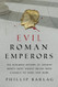 Evil Roman Emperors: The Shocking History of Ancient Rome's Most