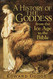 History of the Goddess: From the Ice Age to the Bible