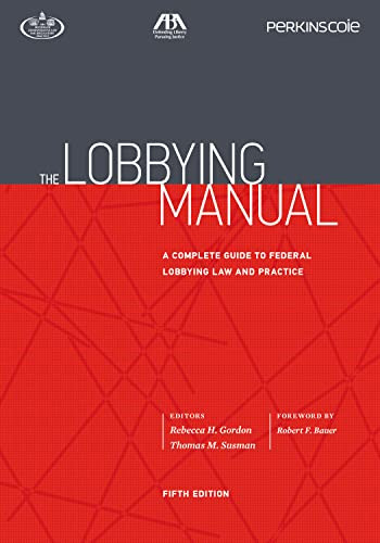 Lobbying Manual: A Complete Guide to Federal Lobbying Law