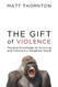 Gift of Violence: Practical Knowledge for Surviving and Thriving
