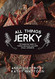 All Things Jerky: The Definitive Guide to Making Delicious Jerky