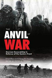 Anvil of War: German Generalship in Defense of the Eastern Front