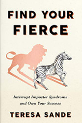 Find Your Fierce: Interrupt Imposter Syndrome and Own Your Success