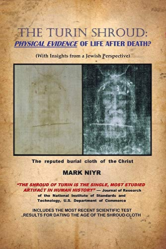 Turin Shroud: Physical Evidence of Life After Death
