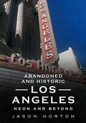 Abandoned and Historic Los Angeles: Neon and Beyond - America Through