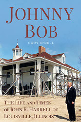 Johnny Bob: The Life and Times of John R. Harrell of Louisville