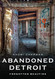 Abandoned Detroit: Forgotten Beauties (America Through Time)