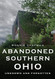Abandoned Southern Ohio: Unknown and Forgotten