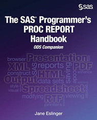 SAS Programmer's PROC REPORT Handbook: ODS Companion