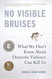 No Visible Bruises: What We Don't Know About Domestic Violence Can