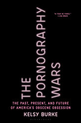 Pornography Wars: The Past Present and Future of America's