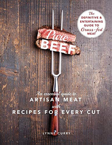 Pure Beef: An Essential Guide to Artisan Meat with Recipes for Every