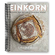 Einkorn: Recipes for Nature's Original Wheat