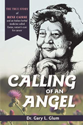 Calling of an Angel: The True Story of Rene Caisse and an Indian