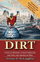 Dirt;: A social history as seen through the uses and abuses of dirt