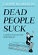 Dead People Suck: A Guide for Survivors of the Newly Departed