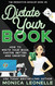 Dictate Your Book: How To Write Your Book Faster Better and Smarter
