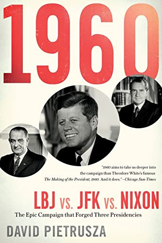 1960: LBJ vs. JFK vs. Nixon - The Epic Campaign That Forged Three