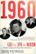 1960: LBJ vs. JFK vs. Nixon - The Epic Campaign That Forged Three