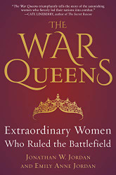 War Queens: Extraordinary Women Who Ruled the Battlefield