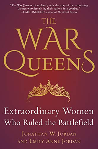 War Queens: Extraordinary Women Who Ruled the Battlefield