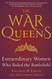 War Queens: Extraordinary Women Who Ruled the Battlefield