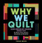 Why We Quilt: Contemporary Makers Speak Out about the Power of Art
