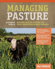 Managing Pasture: A Complete Guide to Building Healthy Pasture
