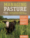Managing Pasture: A Complete Guide to Building Healthy Pasture