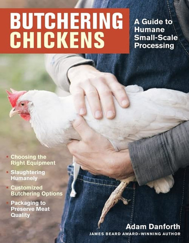 Butchering Chickens: A Guide to Humane Small-Scale Processing