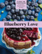 Blueberry Love: 46 Sweet and Savory Recipes for Pies Jams Smoothies