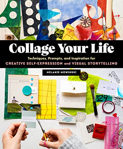 Collage Your Life: Techniques Prompts and Inspiration for Creative