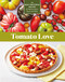 Tomato Love: 44 Mouthwatering Recipes for Salads Sauces Stews