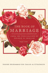 BOOK OF MARRIAGE: FROM THE EXPLANATION OF BULUGH AL-MARAAM PART 1