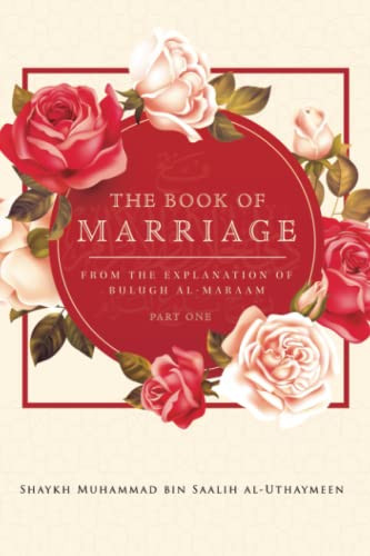 BOOK OF MARRIAGE: FROM THE EXPLANATION OF BULUGH AL-MARAAM PART 1