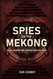 Spies on the Mekong: CIA Clandestine Operations in Laos