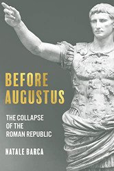 Before Augustus: The Collapse of the Roman Republic