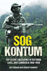 SOG Kontum: Top Secret Missions in Vietnam Laos and Cambodia