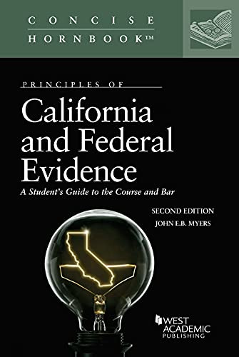 Principles of California and Federal Evidence A Student's Guide