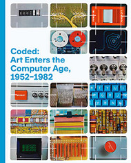 Coded: Art Enters the Computer Age 1952-1982