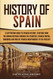 History of Spain: A Captivating Guide to Spanish History Starting