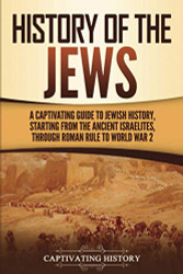 History of the Jews: A Captivating Guide to Jewish History Starting